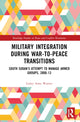 Book cover of: Military Integration during War-to-Peace Transitions. By: Lesley Anne Warner