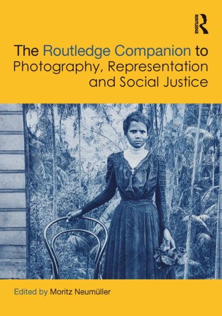 Book cover of: Routledge Companion to Photography, Representation and Social Justice. By: Moritz Neumüller