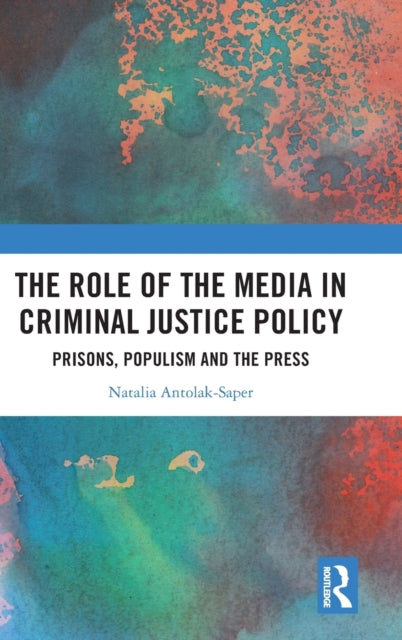 Book cover of: Role of the Media in Criminal Justice Policy. By: Natalia Antolak-Saper