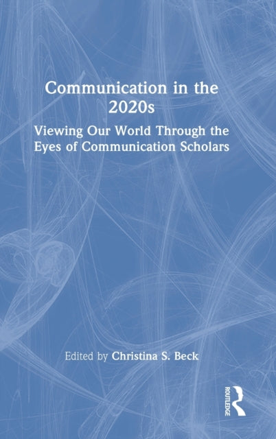 Book cover of: Communication in the 2020s. By: Christina S. Beck