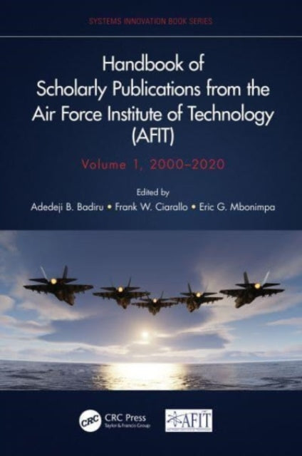 Book cover of: Handbook of Scholarly Publications from the Air Force Institute of Technology (AFIT), Volume 1, 2000-2020. By: Adedeji B. Badiru