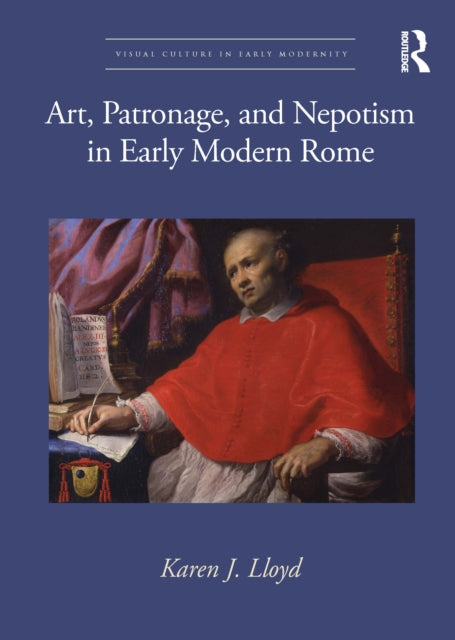 Book cover of: Art, Patronage, and Nepotism in Early Modern Rome. By: Karen J. Lloyd