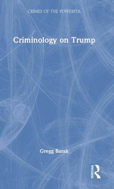 Book cover of: Criminology on Trump. By: Gregg Barak
