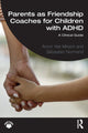 Book cover of: Parents as Friendship Coaches for Children with ADHD