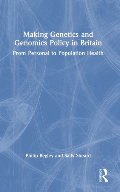 Book cover of: Making Genetics and Genomics Policy in Britain. By: Philip Begley