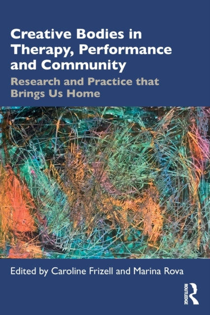 Book cover of: Creative Bodies in Therapy, Performance and Community. By: Caroline Frizell