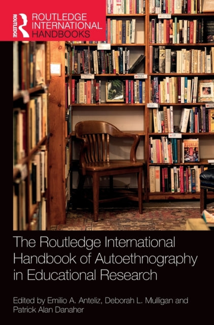Book cover of: Routledge International Handbook of Autoethnography in Educational Research. By: Emilio A. Anteliz