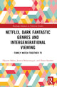 Book cover of: Netflix, Dark Fantastic Genres and Intergenerational Viewing. By: Djoymi Baker