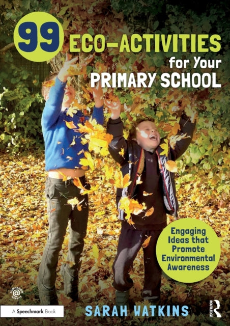 Book cover of: 99 Eco-Activities for Your Primary School. By: Sarah Watkins