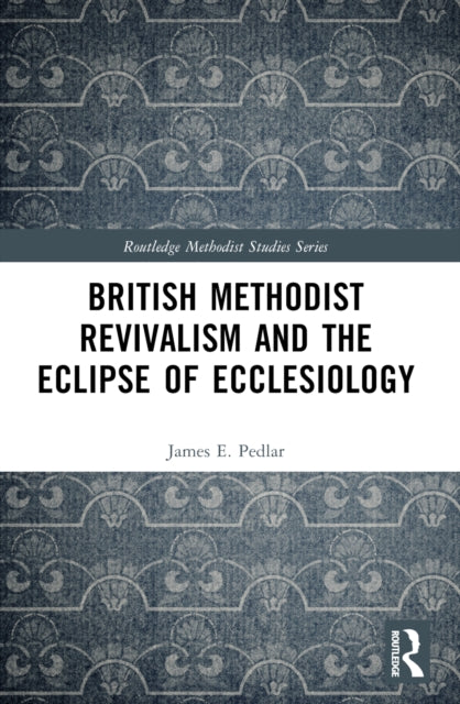 Book cover of: British Methodist Revivalism and the Eclipse of Ecclesiology
