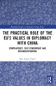 Book cover of: Practical Role of The EU’s Values in Diplomacy with China