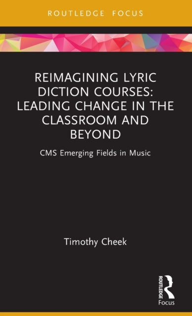 Book cover of: Reimagining Lyric Diction Courses: Leading Change in the Classroom and Beyond. By: Timothy Cheek
