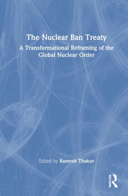 Book cover of: Nuclear Ban Treaty. By: Ramesh Thakur