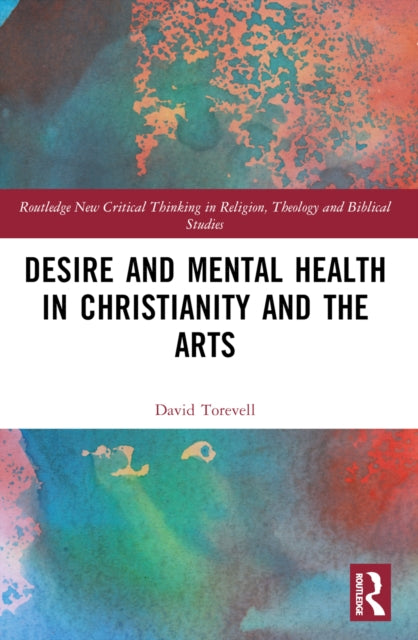 Book cover of: Desire and Mental Health in Christianity and the Arts. By: David Torevell