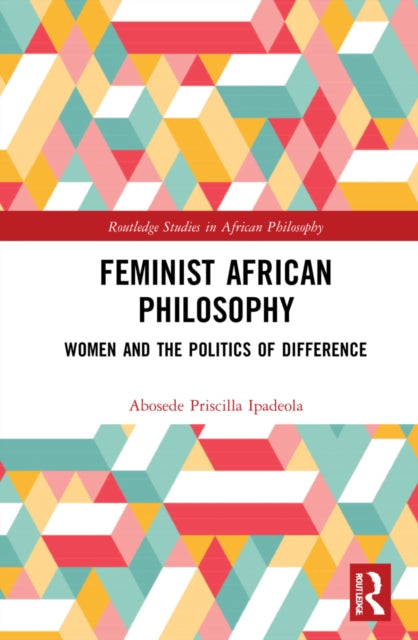 Book cover of: Feminist African Philosophy. By: Abosede Priscilla Ipadeola