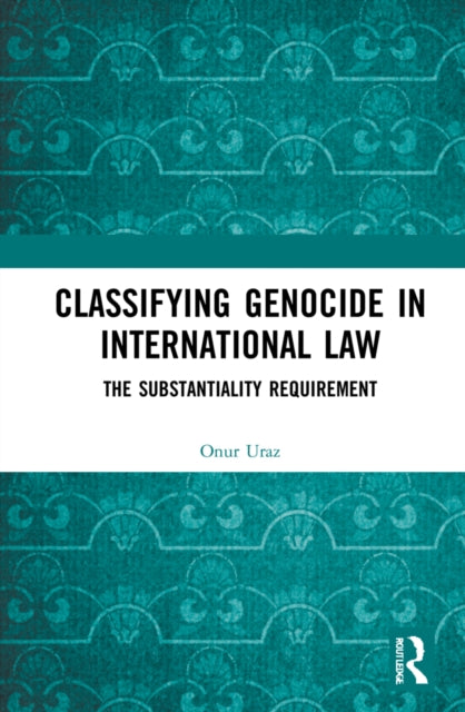 Book cover of: Classifying Genocide in International Law. By: Onur Uraz