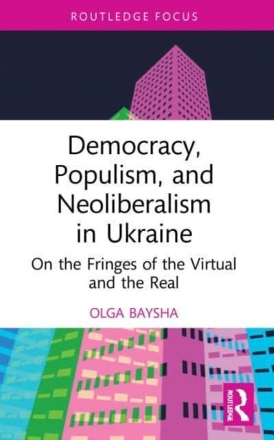 Book cover of: Democracy, Populism, and Neoliberalism in Ukraine. By: Olga Baysha