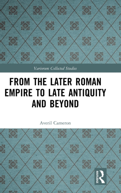 Book cover of: From the Later Roman Empire to Late Antiquity and Beyond. By: Averil Cameron