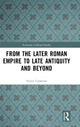 Book cover of: From the Later Roman Empire to Late Antiquity and Beyond. By: Averil Cameron