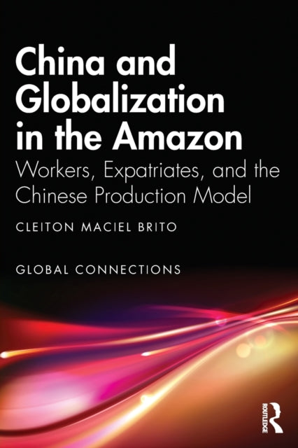 Book cover of: China and Globalization in the Amazon. By: Cleiton Maciel Brito