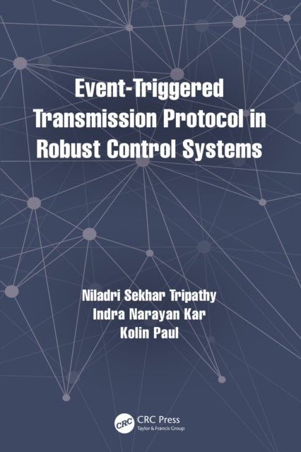 Book cover of: Event-Triggered Transmission Protocol in Robust Control Systems. By: Niladri Sekhar Tripathy