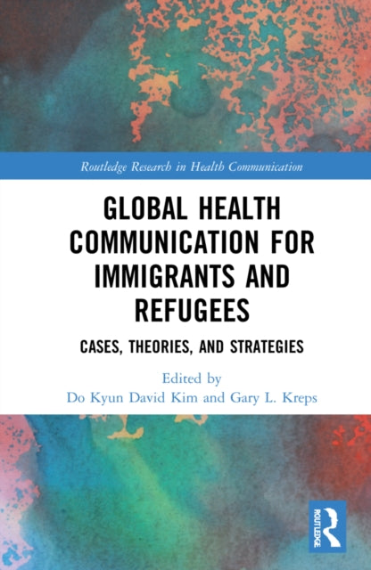 Book cover of: Global Health Communication for Immigrants and Refugees. By: Do kyun Kim