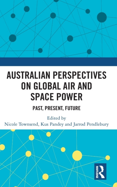 Book cover of: Australian Perspectives on Global Air and Space Power. By: Nicole Townsend