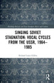 Book cover of: Singing Soviet Stagnation: Vocal Cycles from the USSR, 1964–1985. By: Richard Louis Gillies