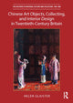 Book cover of: Chinese Art Objects, Collecting, and Interior Design in Twentieth-Century Britain. By: Helen Glaister