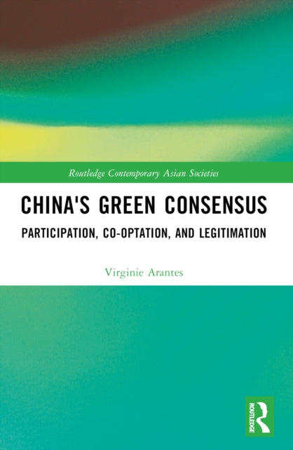 Book cover of: China's Green Consensus. By: Virginie Arantes