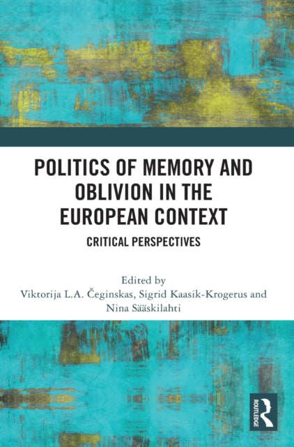Book cover of: Politics of Memory and Oblivion in the European Context. By: Viktorija L. A. Ceginskas