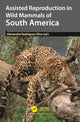 Book cover of: Assisted Reproduction in Wild Mammals of South America. By: Alexandre Rodrigues Silva