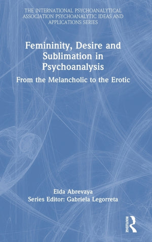 Femininity, Desire and Sublimation in Psychoanalysis