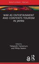 Book cover of: War as Entertainment and Contents Tourism in Japan. By: Takayoshi Yamamura