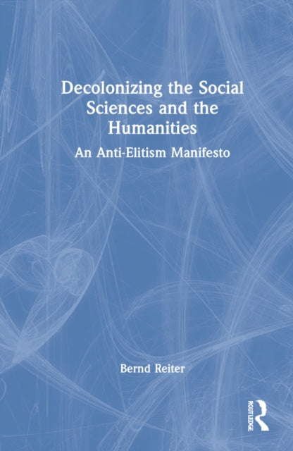 Book cover of: Decolonizing the Social Sciences and the Humanities. By: Bernd Reiter