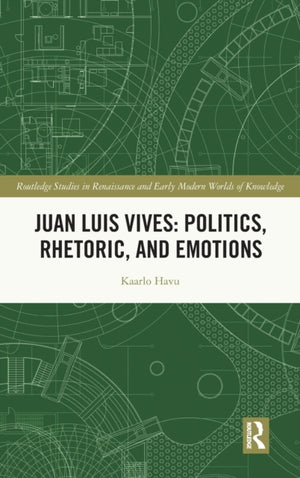 Juan Luis Vives: Politics, Rhetoric, and Emotions
