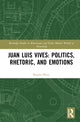 Book cover of: Juan Luis Vives: Politics, Rhetoric, and Emotions. By: Kaarlo Havu