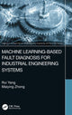 Book cover of: Machine Learning-Based Fault Diagnosis for Industrial Engineering Systems. By: Rui Yang