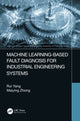 Book cover of: Machine Learning-Based Fault Diagnosis for Industrial Engineering Systems. By: Rui Yang