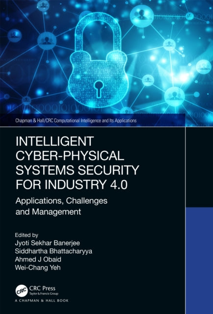 Book cover of: Intelligent Cyber-Physical Systems Security for Industry 4.0. By: Jyoti Sekhar Banerjee