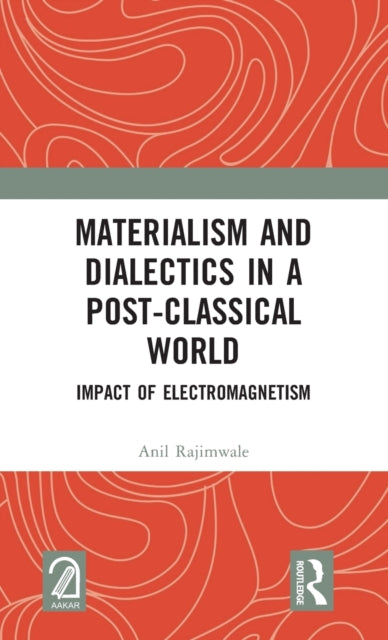 Book cover of: Materialism and Dialectics in a Post-classical World. By: Anil Rajimwale