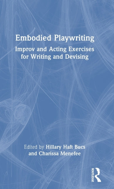 Book cover of: Embodied Playwriting. By: Hillary Haft Bucs