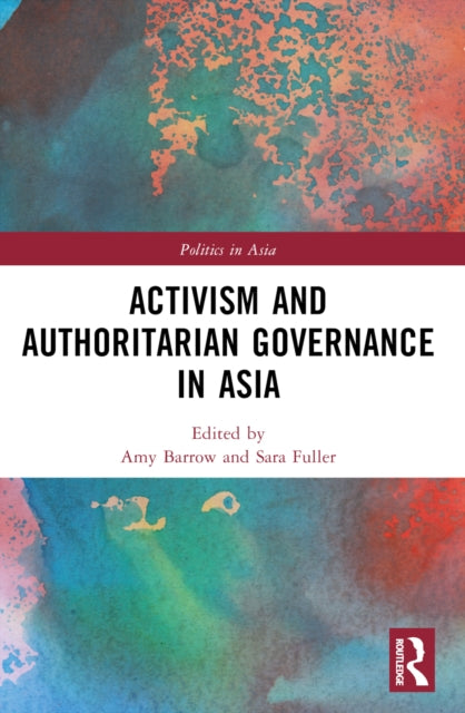 Book cover of: Activism and Authoritarian Governance in Asia. By: Amy Barrow