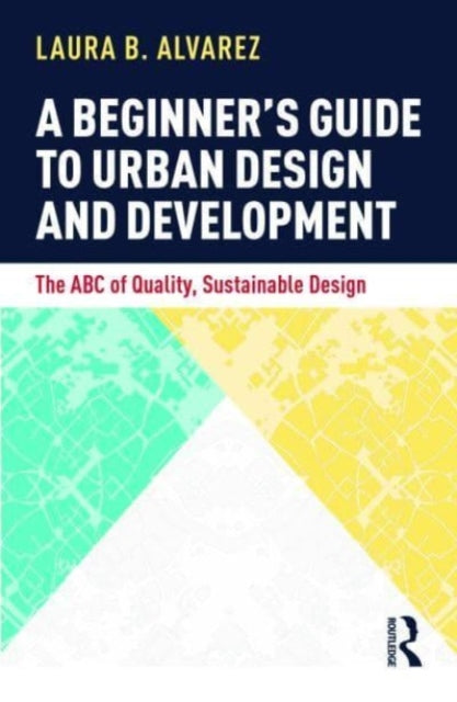 Book cover of: Beginner's Guide to Urban Design and Development. By: Laura B. Alvarez