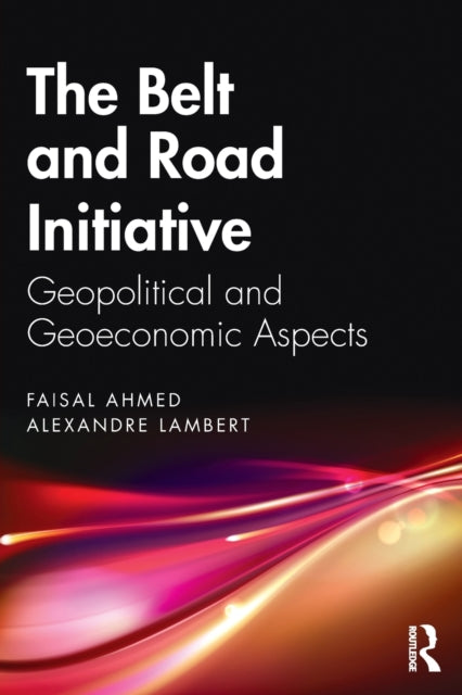 Book cover of: Belt and Road Initiative. By: Faisal Ahmed