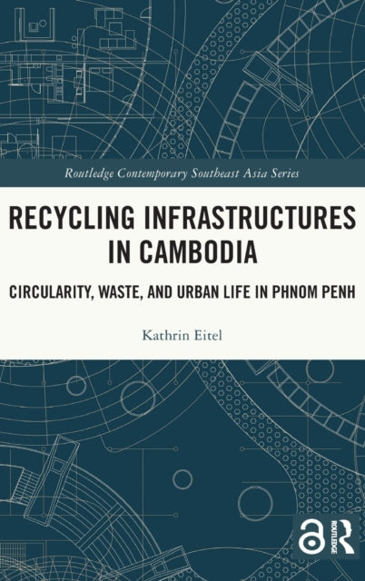 Book cover of: Recycling Infrastructures in Cambodia. By: Kathrin Eitel