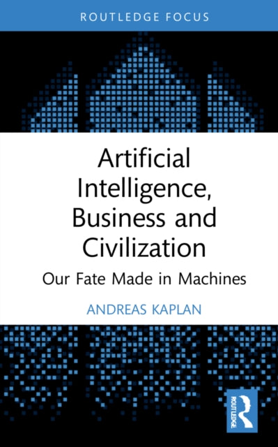 Book cover of: Artificial Intelligence, Business and Civilization. By: Andreas Kaplan