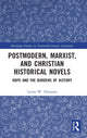 Book cover of: Postmodern, Marxist, and Christian Historical Novels. By: Lynne W. Hinojosa