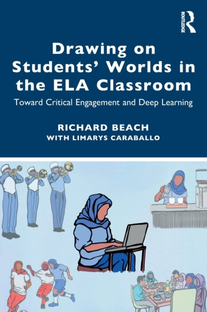 Book cover of: Drawing on Students’ Worlds in the ELA Classroom. By: Richard Beach