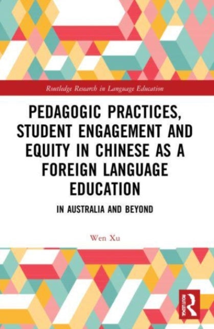 Book cover of: Pedagogic Practices, Student Engagement and Equity in Chinese as a Foreign Language Education. By: Wen Xu
